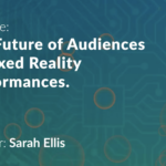 Future of audiences and mixed reality performances