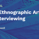 Tutorial: The Ethnographic Arts of Interviewing