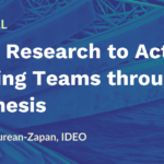 Tutorial: From Research to Action - Leading Teams through Synthesis