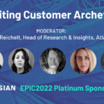 Rewriting Customer Archetypes; Atlassian, EPIC2022 Platinum Sponsor Panel